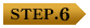 STEP.6